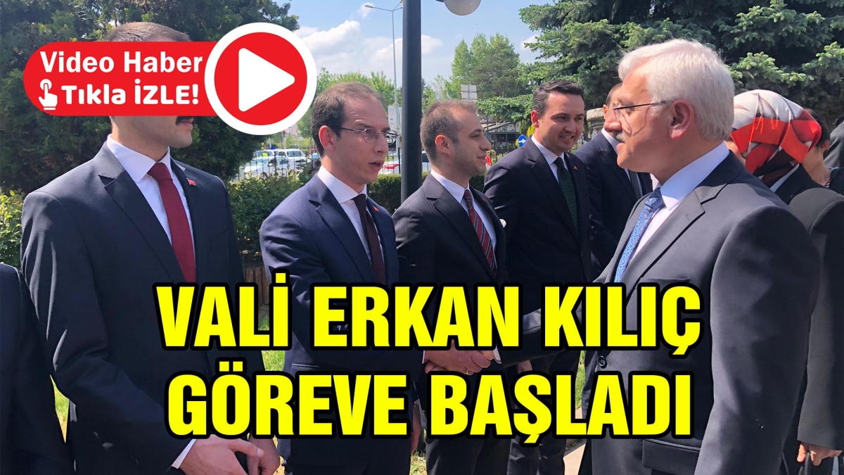 Vali Erkan Kılıç göreve başladı
