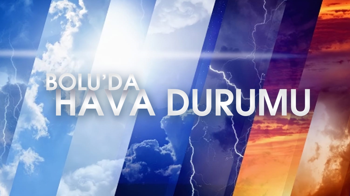 BOLU'DA HAVA NASIL OLACAK?