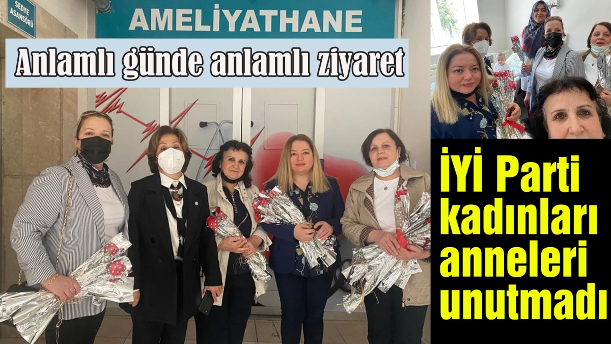 İYİ Parti kadınları anneleri unutmadı