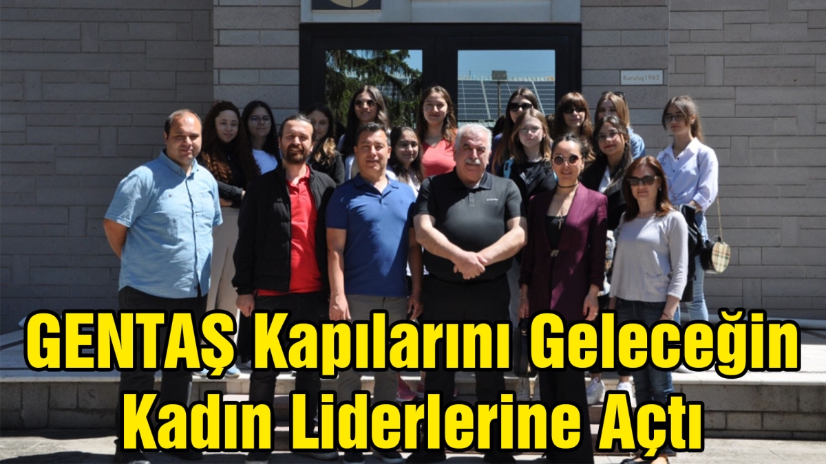 GENTAŞ Kapılarını Geleceğin Kadın Liderlerine Açtı