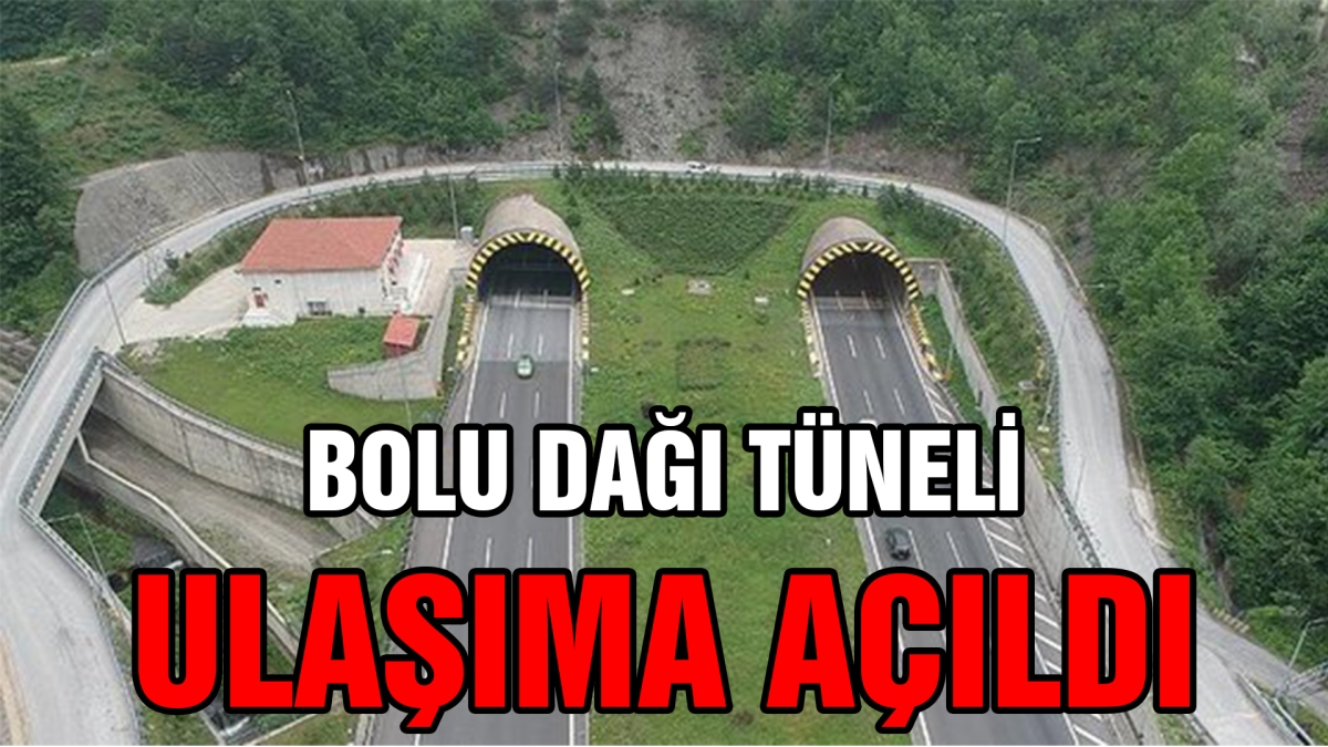 Bolu Dağı Tüneli ulaşıma açıldı