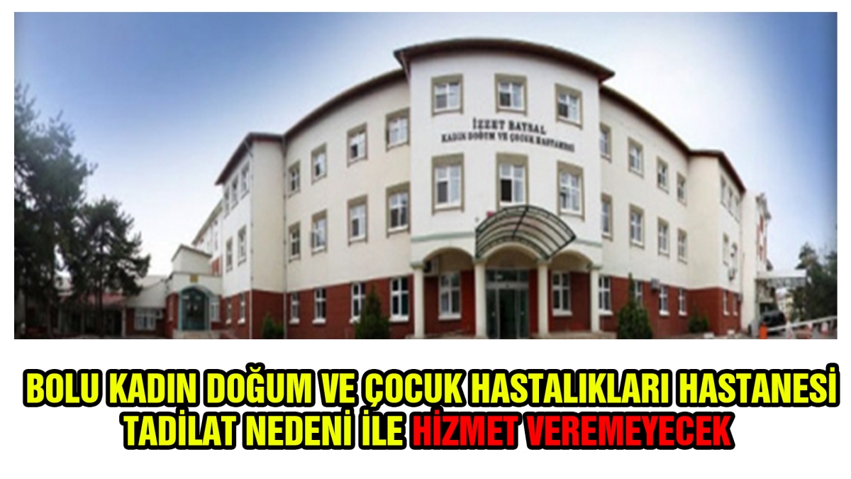 Bolu Kadın Doğum ve Çocuk Hastalıkları Hastanesi hizmet veremeyecek
