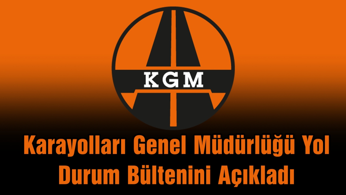 Karayolları Genel Müdürlüğü Yol Durum Bültenini Açıkladı
