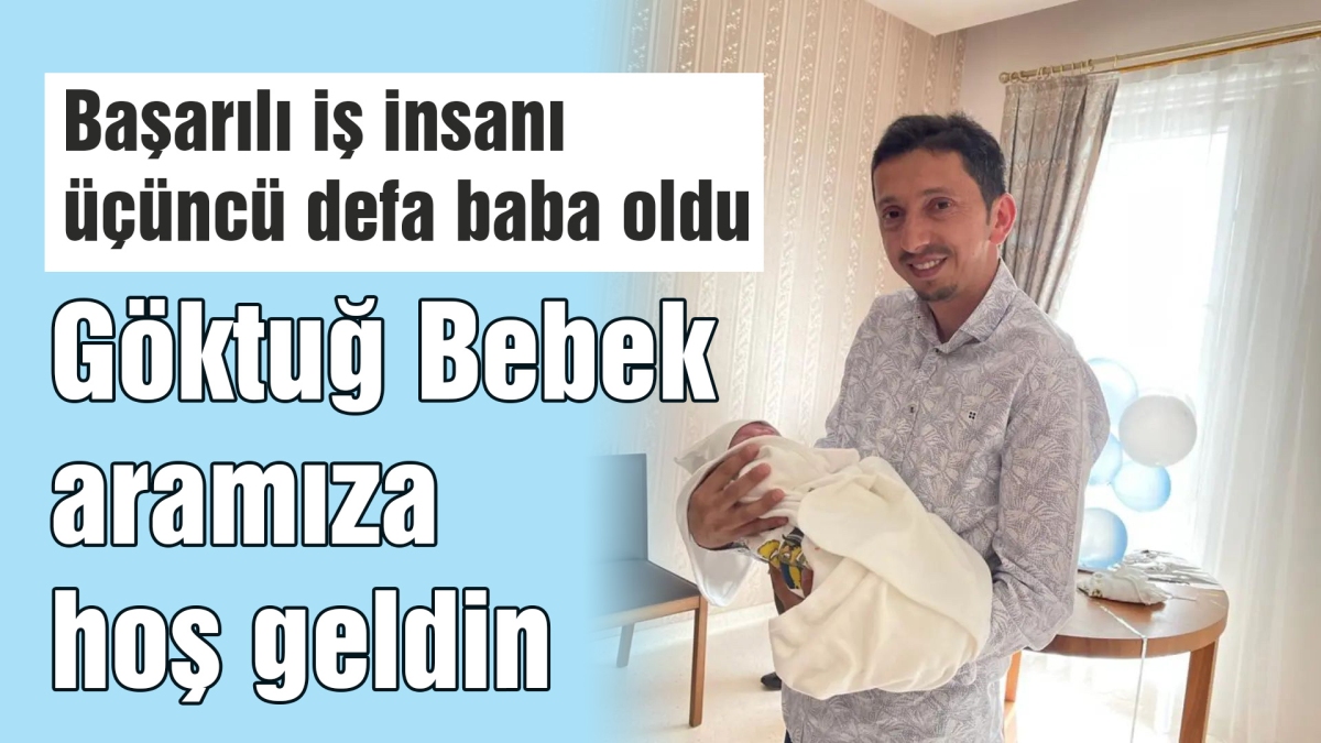 Göktuğ Bebek aramıza hoş geldin