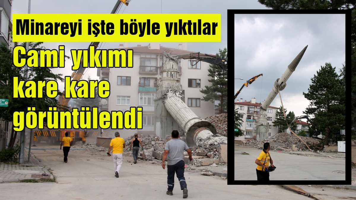 Minareyi işte böyle yıktılar