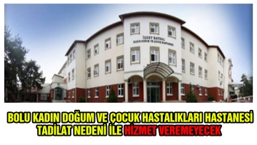Bolu Kadın Doğum ve Çocuk Hastalıkları Hastanesi hizmet veremeyecek