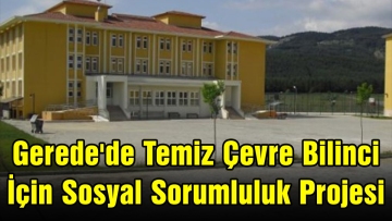 Gerede'de Temiz Çevre Bilinci İçin Sosyal Sorumluluk Projesi