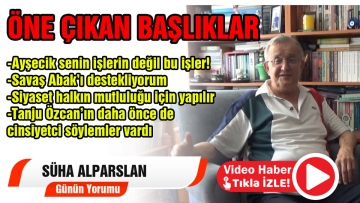 Günün Yorumu Süha Alparslan