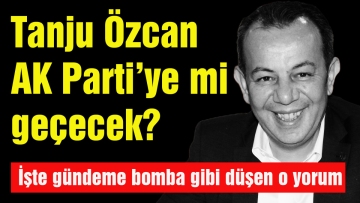 Tanju Özcan AK Parti'ye mi geçecek?