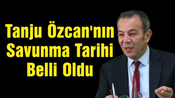 Tanju Özcan'nın Savunma Tarihi Belli Oldu