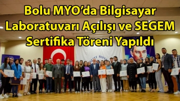 Bolu MYO'da Bilgisayar Laboratuvarı Açılışı ve SEGEM Sertifika Töreni Yapıldı