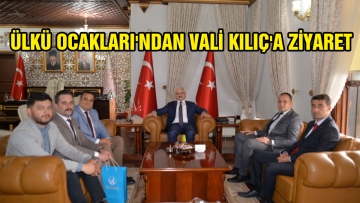 ÜLKÜ OCAKLARI'NDAN VALİ KILIÇ'A ZİYARET