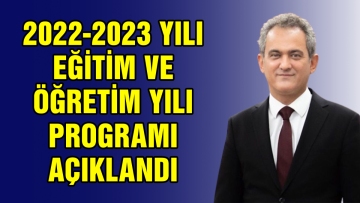 2022-2023 YILI EĞİTİM VE ÖĞRETİM YILI PROGRAMI AÇIKLANDI