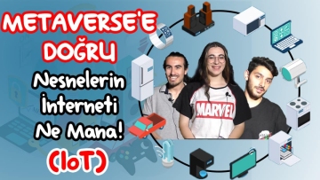 METAVERSE'E DOĞRU: Nesnelerin İnterneti Ne Mana!