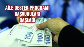 AİLE DESTEK PROGRAMI BAŞVURULARI BAŞLADI