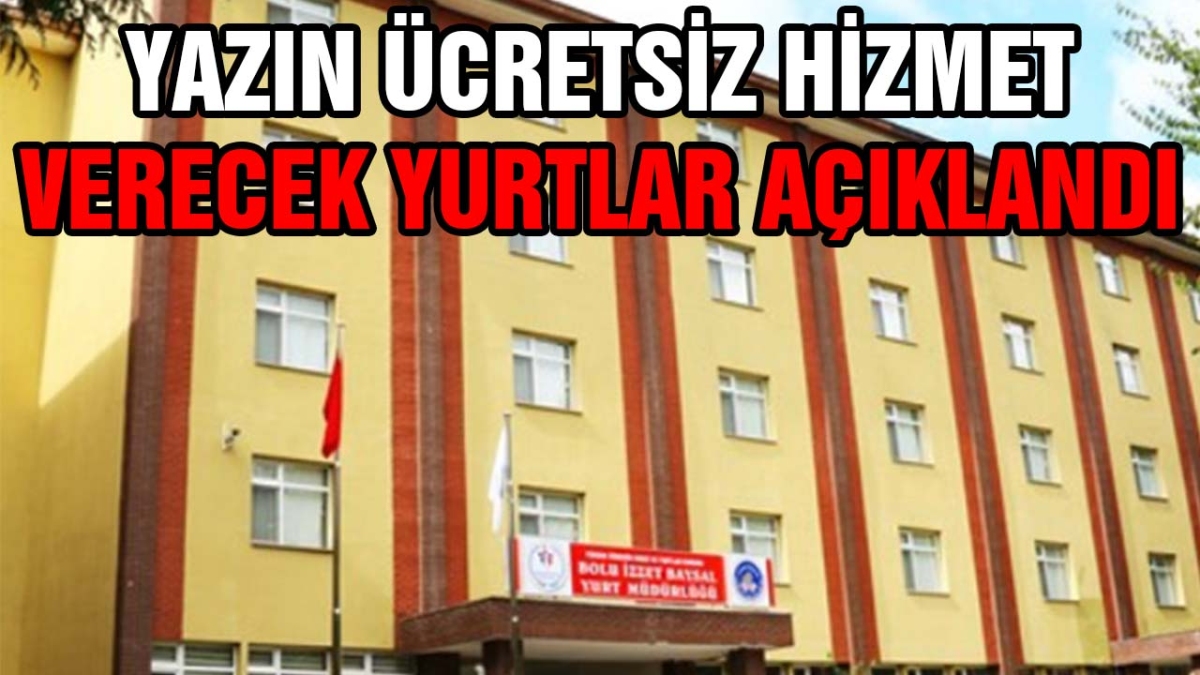 Yazın ücretsiz hizmet verecek yurtlar açıklandı