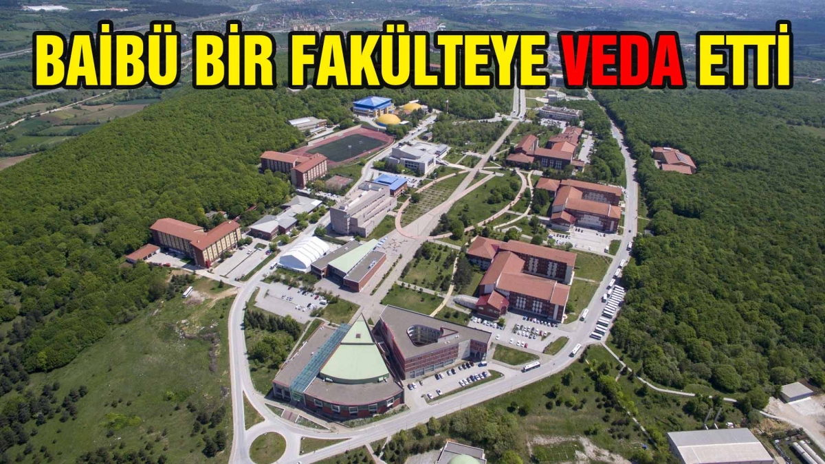 BAİBÜ Bir Fakülteye Veda Etti