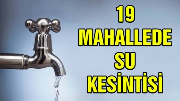 19 mahallede su kesintisi