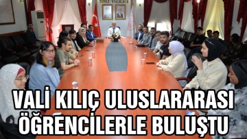 Vali Kılıç Uluslararası Öğrencilerle Buluştu
