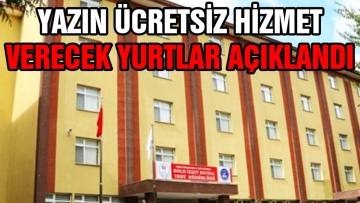Yazın ücretsiz hizmet verecek yurtlar açıklandı