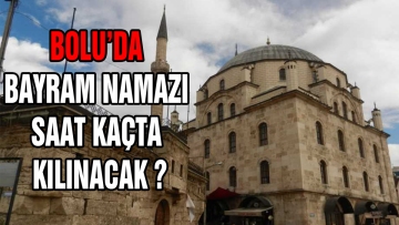 BOLU'DA BAYRAM NAMAZI SAAT KAÇTA KILINACAK ?