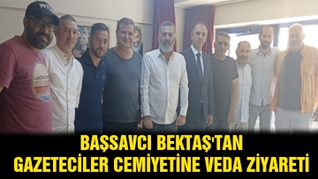BAŞSAVCI BEKTAŞ'TAN GAZETECİLER CEMİYETİNE VEDA ZİYARETİ