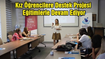 Kız Öğrencilere Destek Projesi Eğitimlerle Devam Ediyor
