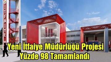 Yeni İtfaiye Müdürlüğü Projesi yüzde 98 tamamlandı