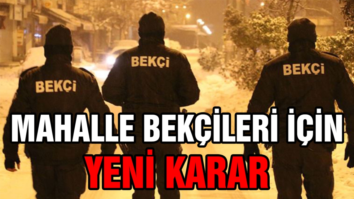 Mahalle bekçileri için yeni karar