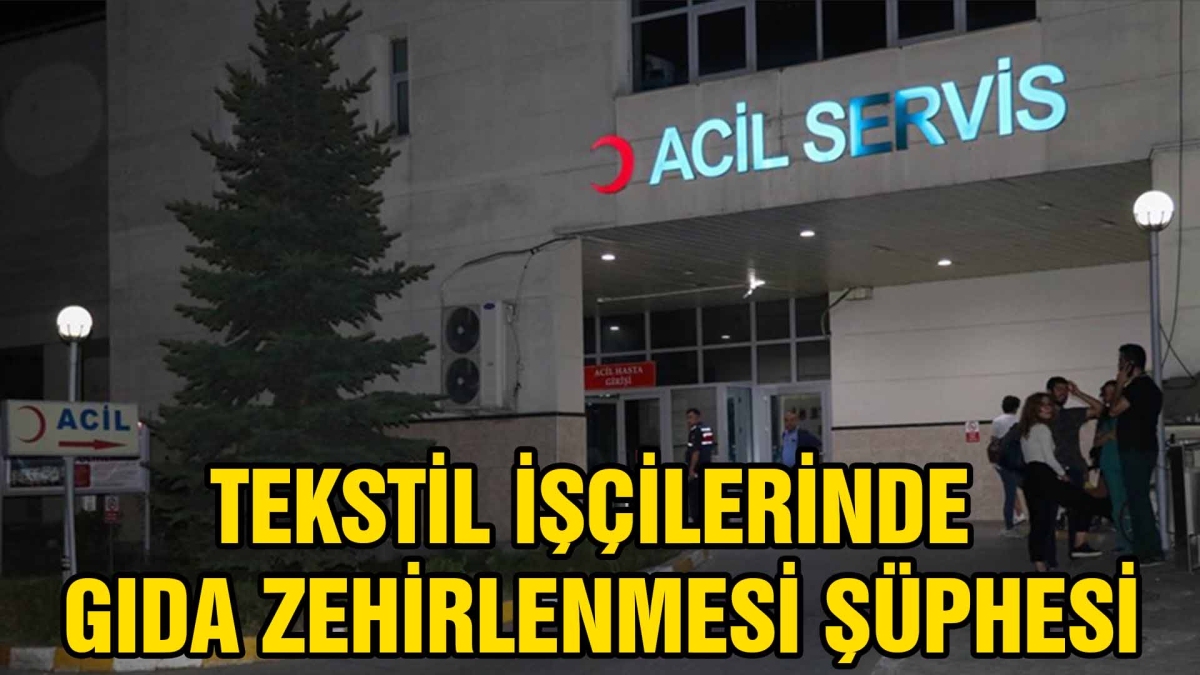 Tekstil İşçilerinde Gıda Zehirlenmesi Şüphesi