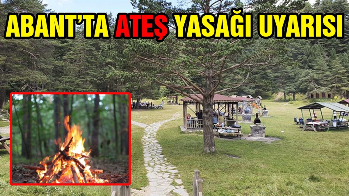 ABANT'TA ATEŞ YASAĞI UYARISI