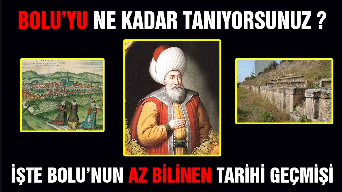 iŞTE BOLU'NUN AZ BİLİNEN TARİHİ GEÇMİŞİ
