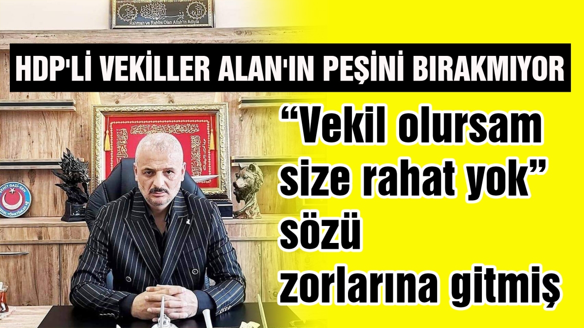 HDP'Lİ VEKİLLER ALAN'IN PEŞİNİ BIRAKMIYOR