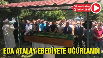 Eda Atalay ebediyete uğurlandı