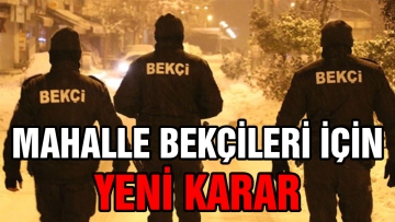 Mahalle bekçileri için yeni karar
