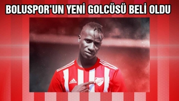 BOLUSPOR'UN YENİ GOLCÜSÜ BELLİ OLDU
