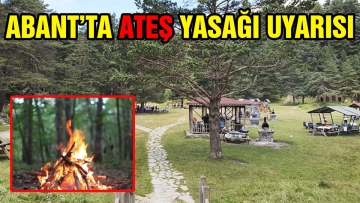 ABANT'TA ATEŞ YASAĞI UYARISI