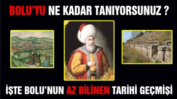 iŞTE BOLU'NUN AZ BİLİNEN TARİHİ GEÇMİŞİ