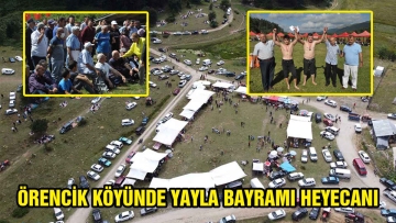ÖRENCİK KÖYÜNDE YAYLA BAYRAMI HEYECANI