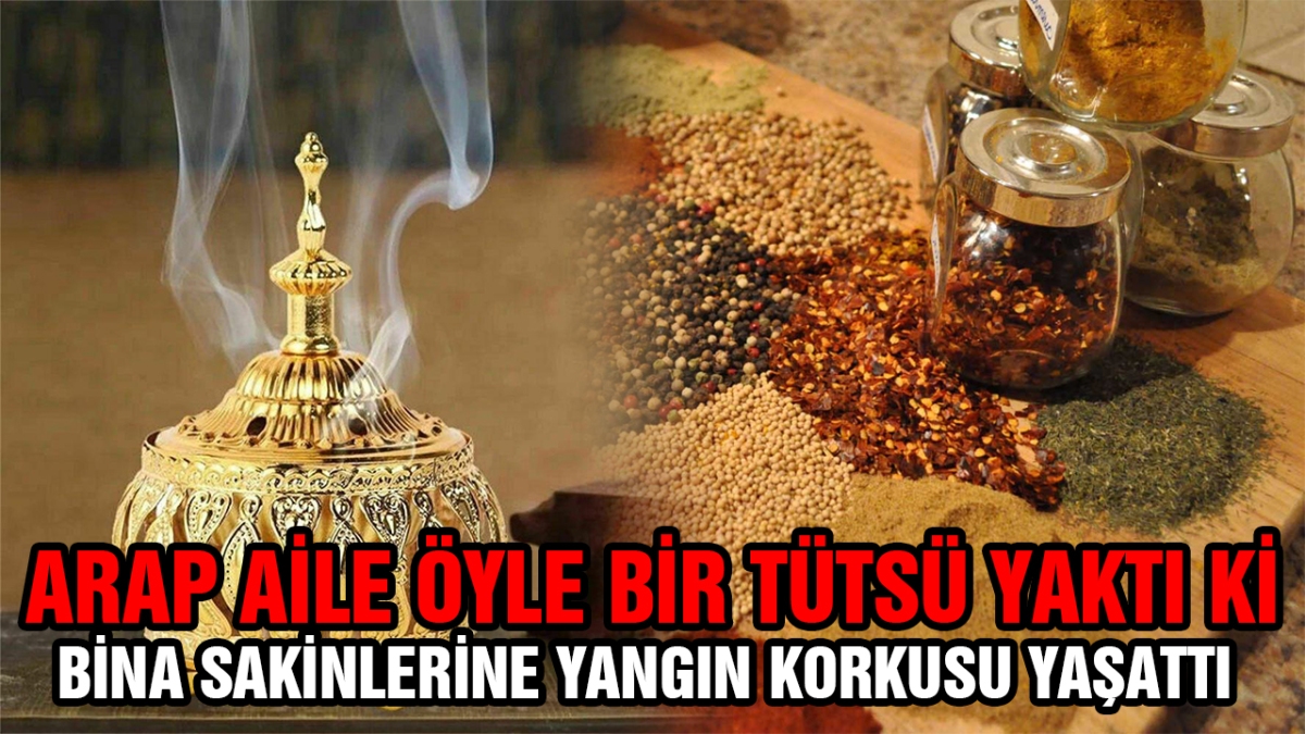 Arap aile bina sakinlerine yangın korkusu yaşattı