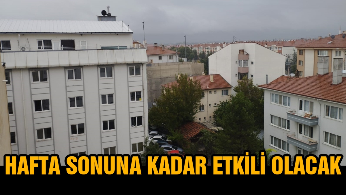 Hafta sonuna kadar etkili olacak