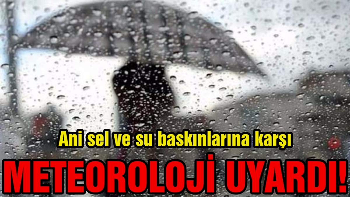 Meteoroloji uyardı