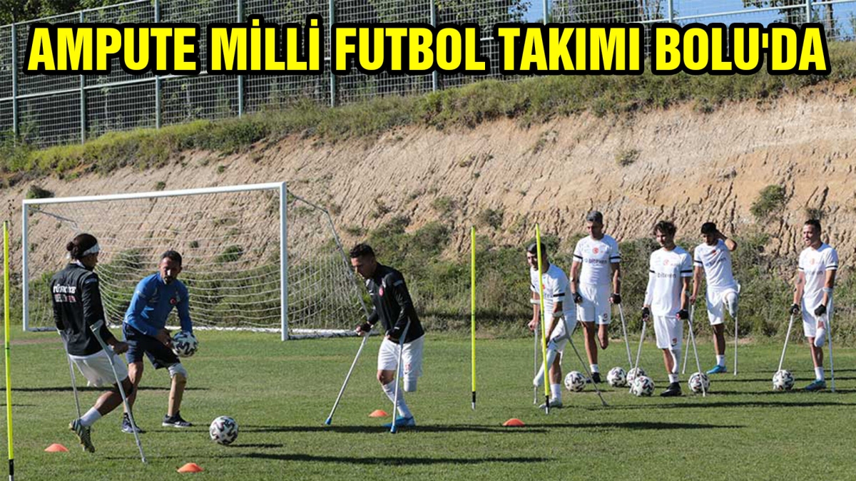 AMPUTE MİLLİ FUTBOL TAKIMI BOLU'DA