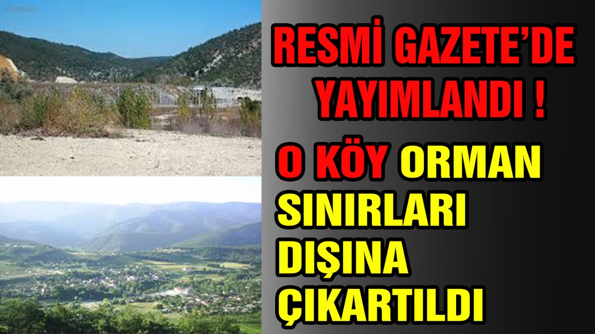 O KÖY ORMAN SINIRLARI DIŞINA ÇIKARTILDI