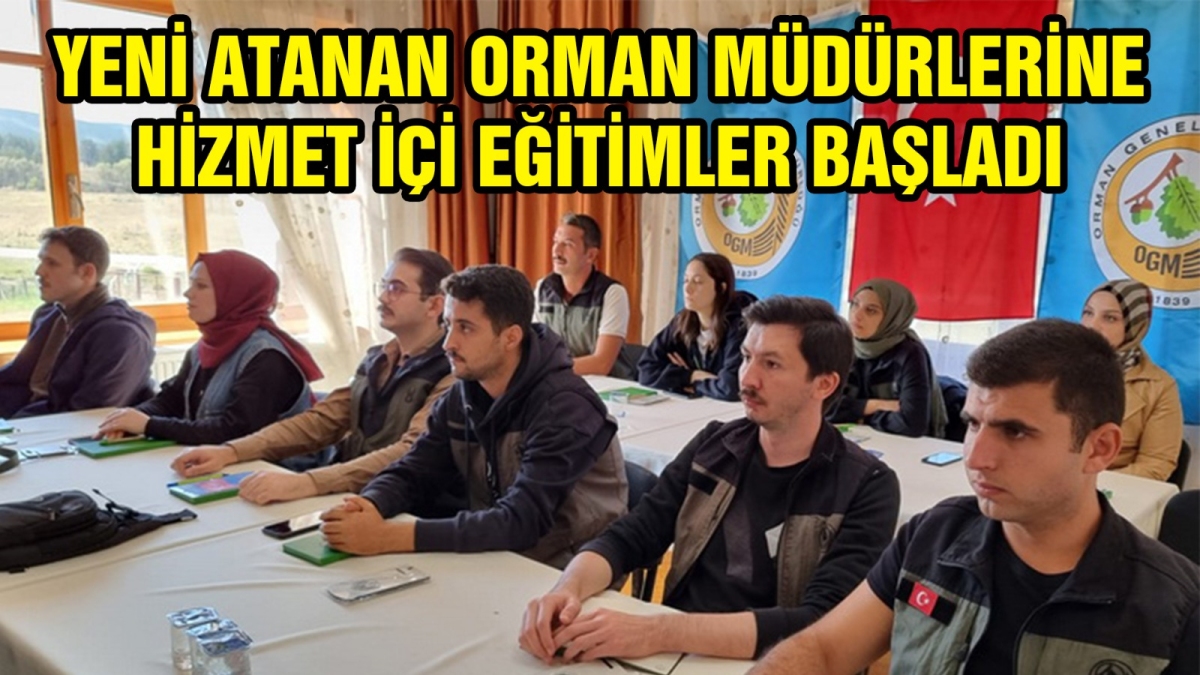Yeni atanan orman mühendislerine hizmet içi eğitimler başladı