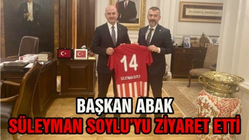 Başkan Abak Süleyman Soylu'yu ziyaret etti
