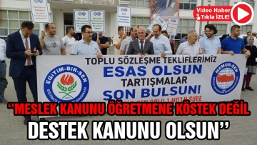 ‘'Meslek Kanunu öğretmene köstek değil destek kanunu olsun''
