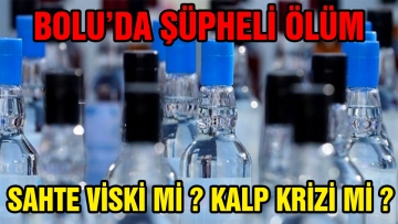 Sahte viski mi, kalp krizi mi?