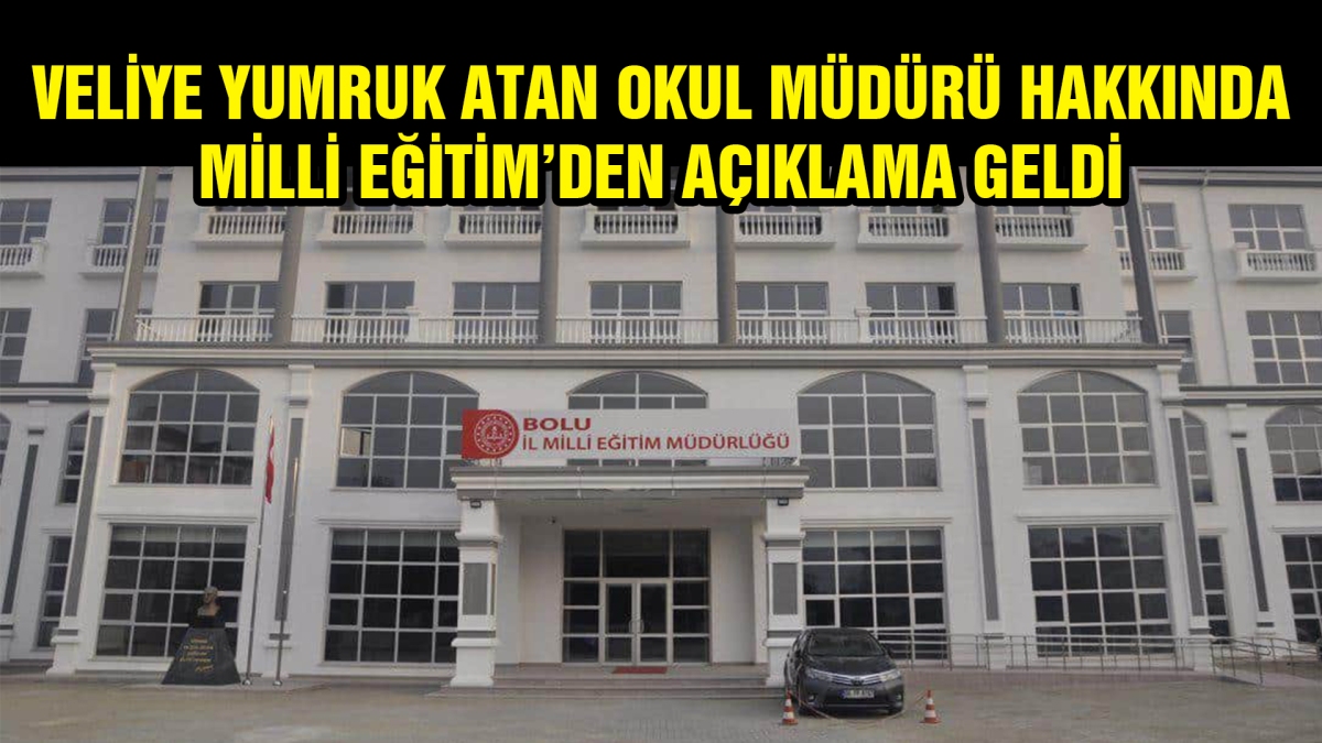 Veliye yumruk atan okul müdürü hakkında Milli Eğitim'den açıklama geldi