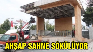 AHŞAP SAHNE SÖKÜLÜYOR